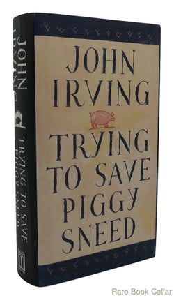 Item #84464 TRYING TO SAVE PIGGY SNEED. John Irving