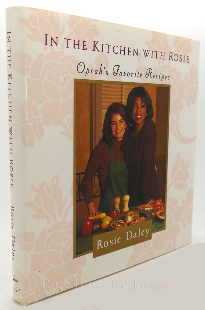 Item #84630 IN THE KITCHEN WITH ROSIE Oprah's Favorite Recipes. Rosie Daley.