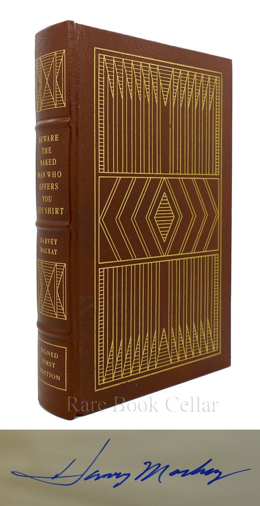 Item #86537 BEWARE THE NAKED MAN WHO OFFERS YOU HIS SHIRT: Signed Easton Press. Harvey Mackay.