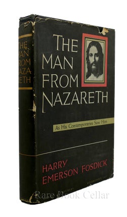 Item #86731 THE MAN FROM NAZARETH As His Contemporaries Saw Him. Harry Emerson Fosdick