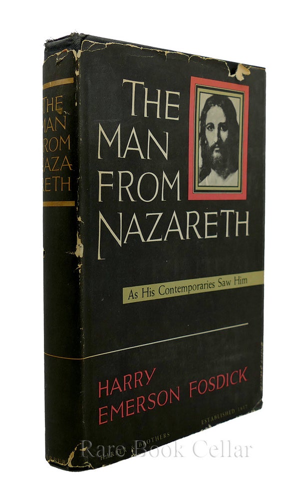 Item #86731 THE MAN FROM NAZARETH As His Contemporaries Saw Him. Harry Emerson Fosdick.