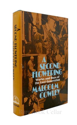 Item #86865 A SECOND FLOWERING Works and Days of the Lost Generation. Malcolm Cowley