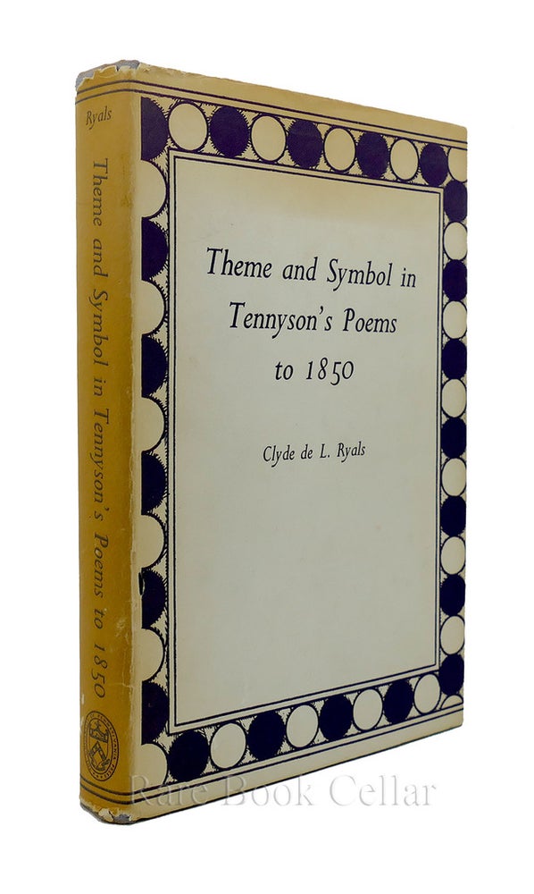 Item #86872 THEME AND SYMBOL IN TENNYSONS POEMS TO 1850. Clyde De L. Ryals.
