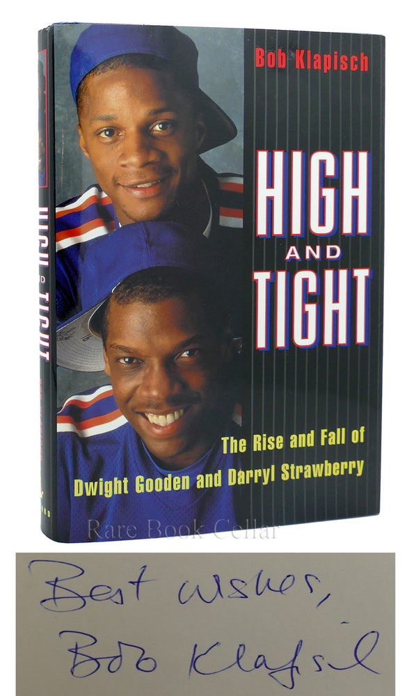 Item #87261 HIGH AND TIGHT THE RISE AND FALL OF DWIGHT GOODEN AND DARRYL STRAWBERRY Signed 1st. Bob Klapisch.