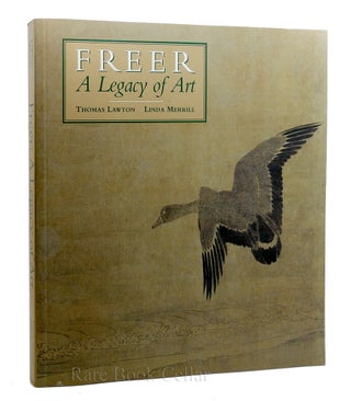 Item #87307 FREER: A LEGACY OF ART. Thomas Lawton, Linda Merrill