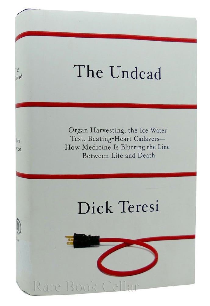 Item #87701 THE UNDEAD Organ Harvesting, the Ice-Water Test, Beating Heart Cadavers--How Medicine is Blurring the Line between Life and Death. Dick Teresi.