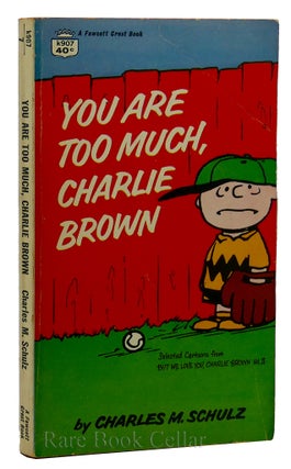 Item #88639 YOU ARE TOO MUCH,CHARLIE BROWN From but We Love You, Charlie Brown Vol II. Charles M....