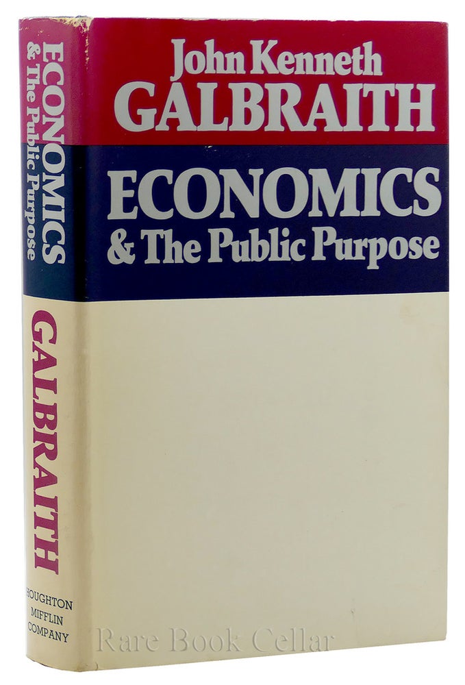 Item #88707 ECONOMICS AND THE PUBLIC PURPOSE. John Kenneth Galbraith.