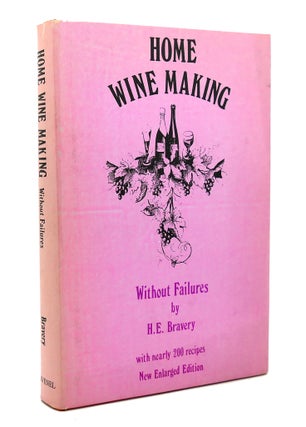 Item #89286 HOME WINE-MAKING WITHOUT FAILURES. H. E. Bravery