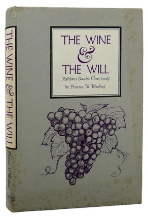 Item #89330 WINE AND THE WILL Rabelai's Bacchic Christianity. Florence M. Weinberg