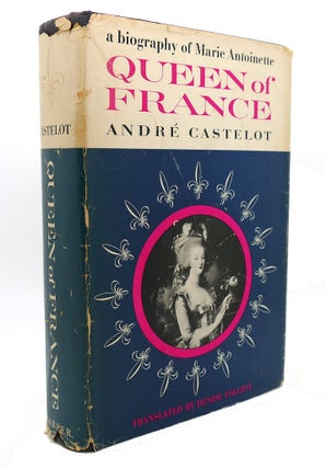 Item #89712 QUEEN OF FRANCE : A Biography of Marie Antoinette. Andre Castelot