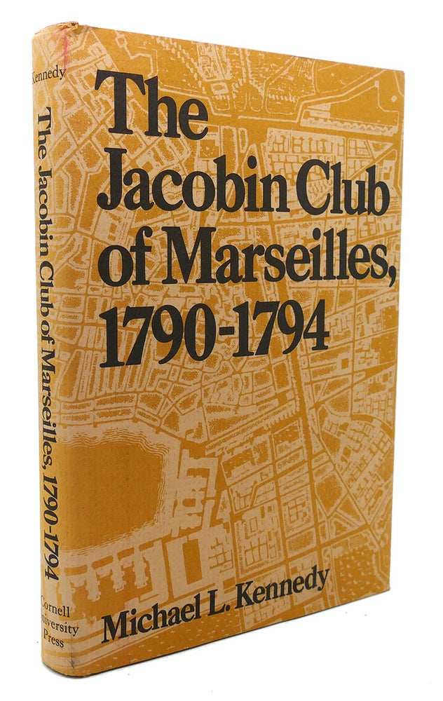 Item #89802 THE JACOBIN CLUB OF MARSEILLES, 1790-1794. Michael L. Kennedy.
