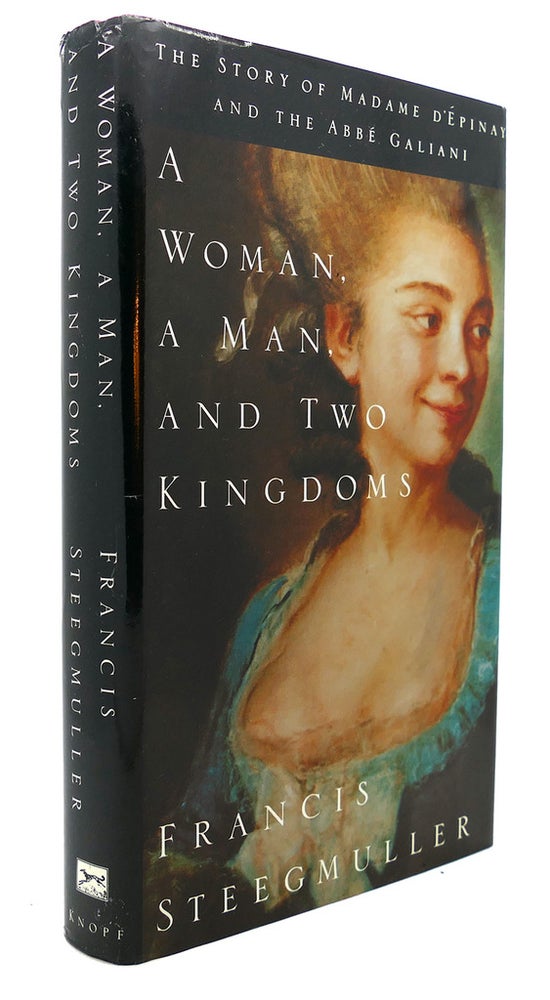 Item #89806 A WOMAN, A MAN, AND TWO KINGDOMS : The Story of Madame d'Epinay and the Abbe Galiani. Francis Steegmuller.