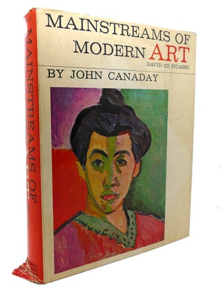 Item #89849 MAINSTREAMS OF MODERN ART : David to Picasso. John Canaday