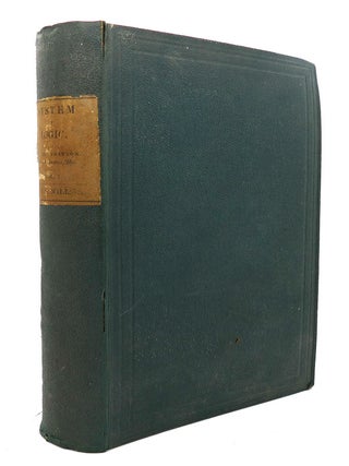 Item #90259 A SYSTEM OF LOGIC, RATIOCINATIVE AND INDUCTIVE, VOLUME I : ; Being a Connected View...