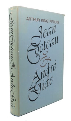 Item #90266 JEAN COCTEAU AND ANDRE GIDE : An Abrasive Friendship. Arthur King Peters