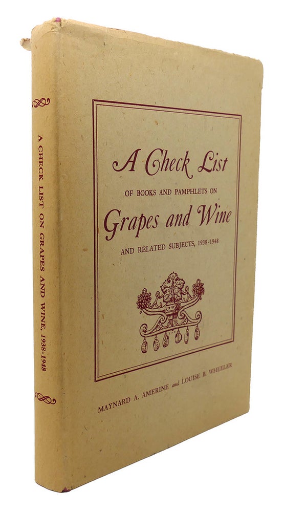 Item #90459 A CHECK LIST OF BOOKS AND PAMPHLETS ON GRAPES AND WINE AND RELATED SUBJECTS, 1938-1948. Louise B. Wheeler Maynard A. Amerine.