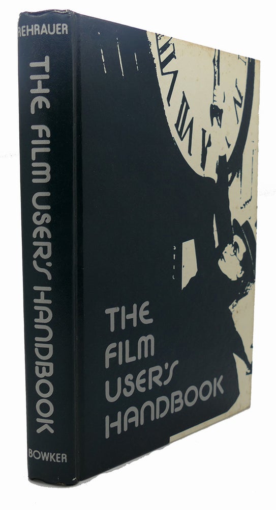 Item #90565 THE FILM USER'S HANDBOOK : A Basic Manual for Managing Library Film Services. Dr. George Rehrauer.