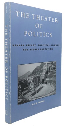 Item #90801 THE THEATER OF POLITICS : Hannah Arendt, Political Science, and Higher Education....
