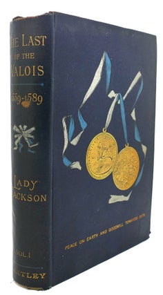 Item #90820 THE LAST OF THE VALOIS, AND THE ACCESSION OF HENRY OF NAVARRE, 1559 - 1589 Volume I....