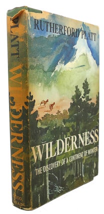 Item #91159 WILDERNESS The Discovery of a Continent of Wonder. Rutherford Platt