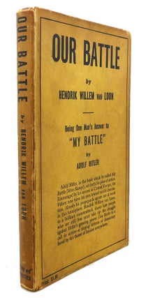 Item #91165 OUR BATTLE : Being One Man's Answer to My Battle by Adolf Hitler. Hendrik Willem Van...