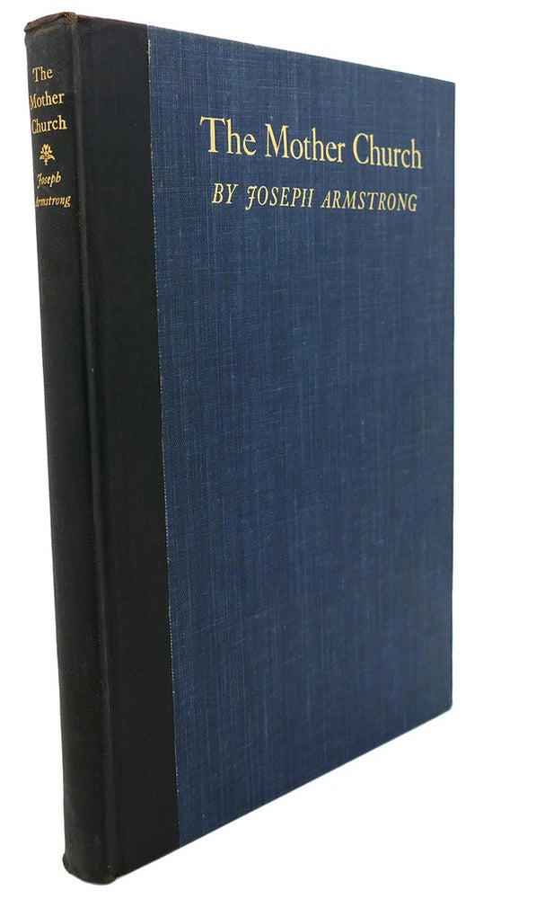 Item #91972 THE MOTHER CHURCH : A History of the Building of the Original Edifice of the First Church of Christ, Scientist in Boston, Massachusetts. Joseph Armstrong.