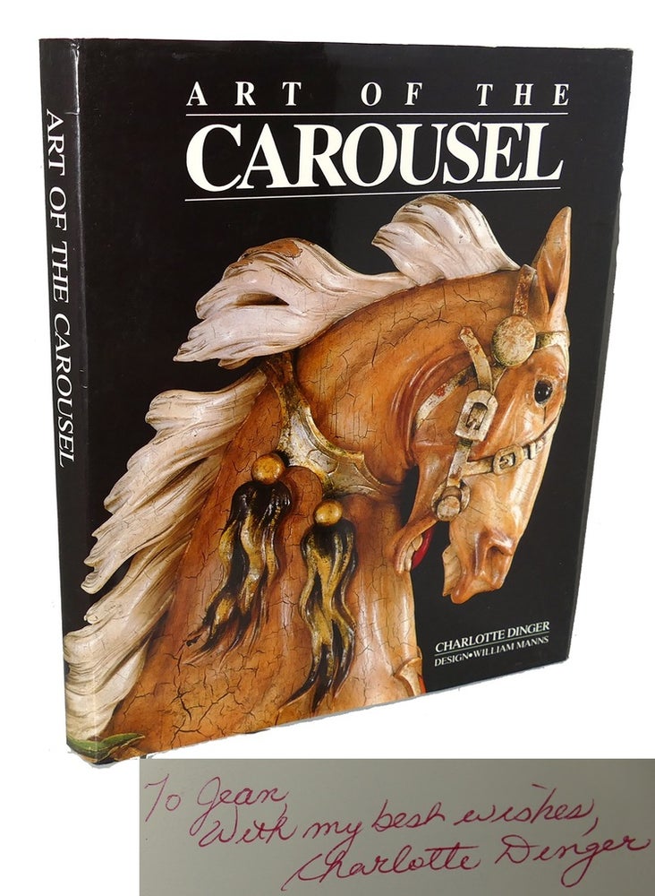 Item #93028 ART OF THE CAROUSEL Signed 1st. Betty-May Smith Charlotte Dinger, William Manns, Richard C. Carter.