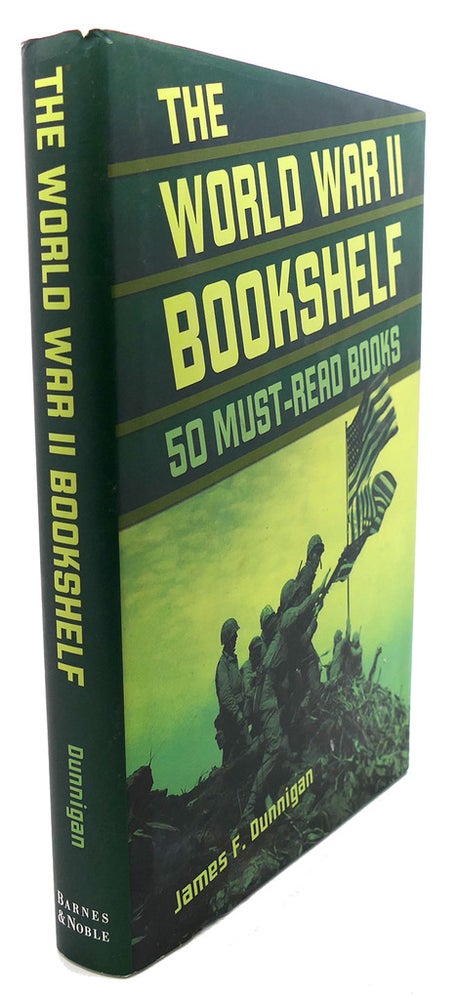 Item #95022 THE WORLD WAR II BOOKSHELF : 50 Must-Read Books. James F. Dunnigan.