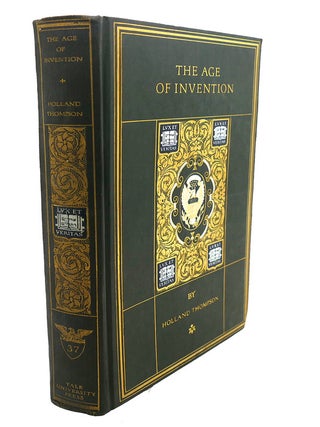 Item #95090 THE AGE OF INVENTION : A Chronicle of Mechanical Conquest. Holland Thompson