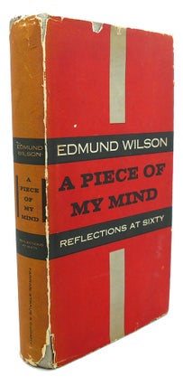Item #95134 A PIECE OF MY MIND : Reflections At Sixty. Edmund Wilson