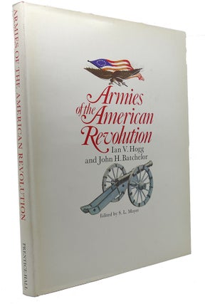 Item #95339 ARMIES OF THE AMERICAN REVOLUTION. John H. Batchelor Ian V. Hogg