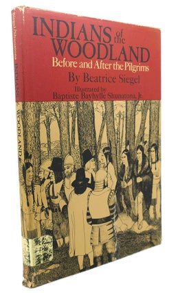 Item #95693 INDIANS OF THE WOODLAND, BEFORE AND AFTER THE PILGRIMS. Beatrice Siegel