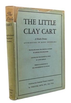 Item #95911 THE LITTLE CLAY CART : A Hindu Drama. Agnes Morgan Arthur William Ryder, The...