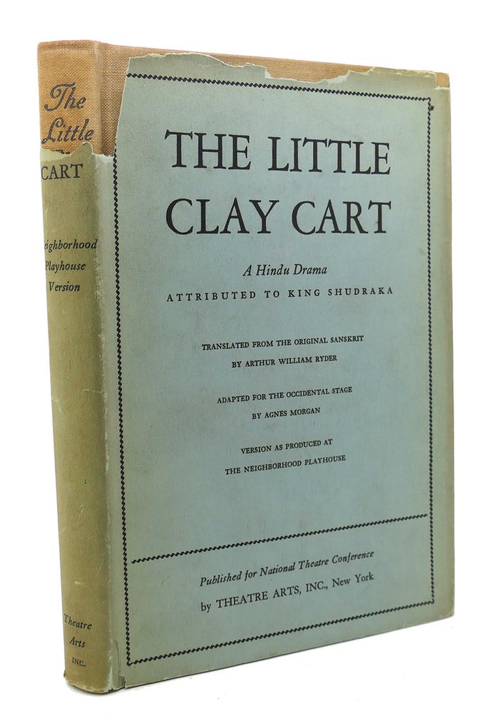 Item #95911 THE LITTLE CLAY CART : A Hindu Drama. Agnes Morgan Arthur William Ryder, The Neighborhood Playhouse.