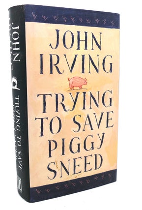 Item #97578 TRYING TO SAVE PIGGY SNEED. John Irving