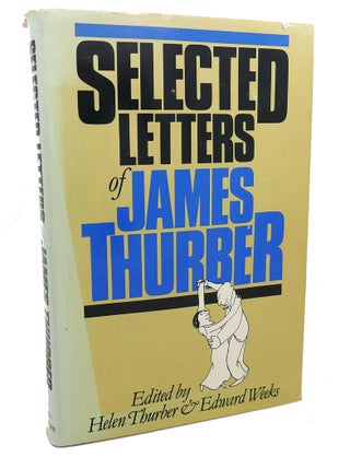 Item #97648 SELECTED LETTERS OF JAMES THURBER. Edward Weeks Helen Thurber, James Thurber