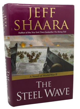 Item #99043 THE STEEL WAVE : A Novel of World War II. Jeff Shaara