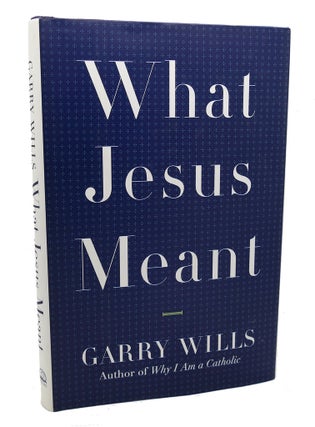 Item #99045 WHAT JESUS MEANT. Garry Wills