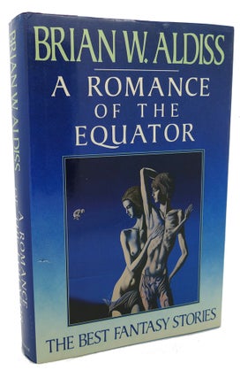 Item #99143 A ROMANCE OF THE EQUATOR : The Best Fantasy Stories of Brian W. Aldiss. Brian...