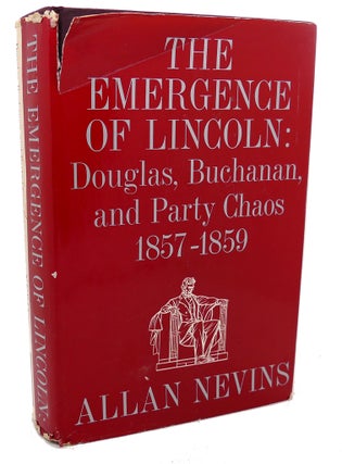 Item #99251 THE EMERGENCE OF LINCOLN : Douglas, Buchanan, and Party Chaos 1857 - 1859. Allan Nevins