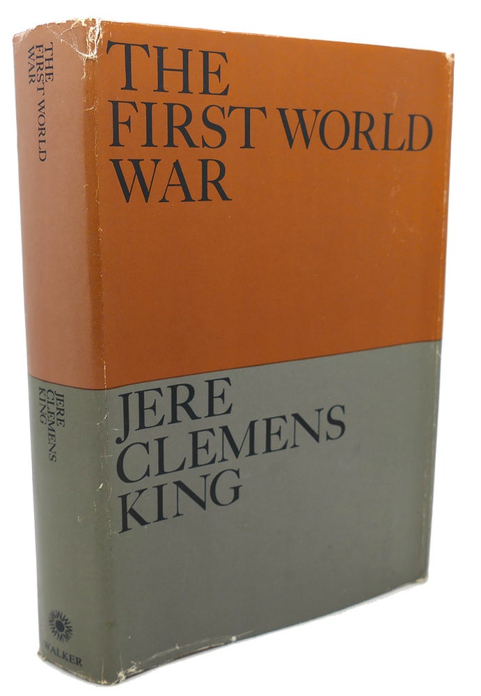 Item #99255 THE FIRST WORLD WAR. Jere Clemens King.