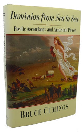 Item #99294 DOMINION FROM SEA TO SEA : Pacific Ascendancy and American Power. Bruce Cumings