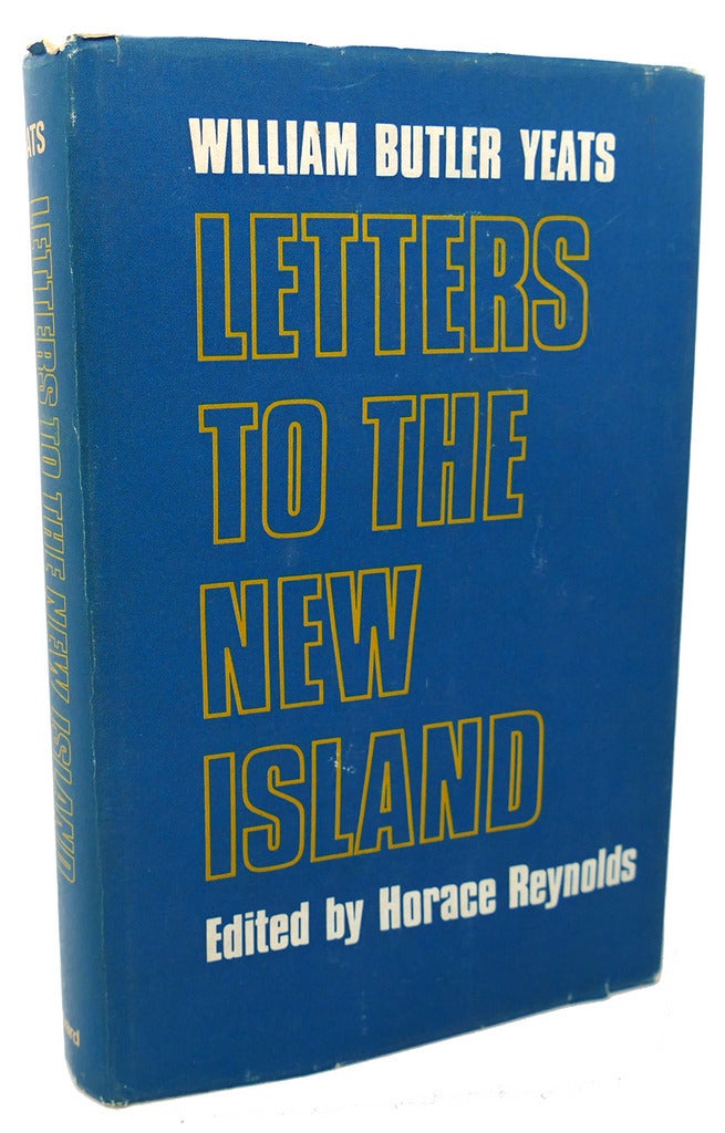 LETTERS TO THE NEW ISLAND | Horace Reynolds William Butler Yeats