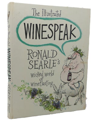 Item #100064 THE ILLUSTRATED WINESPEAK : Ronald Searle's Wicked World of Winetasting. Ronald...