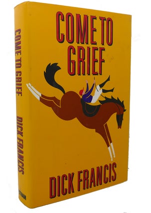 Item #100072 COME TO GRIEF. Dick Francis