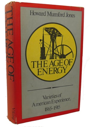 Item #100090 THE AGE OF ENERGY Varieties of American Experience, 1865-1915. Howard Mumford Jones