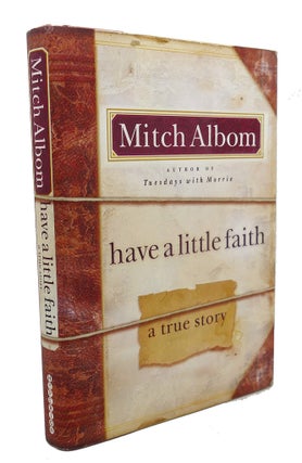 Item #100411 HAVE A LITTLE FAITH A True Story. Mitch Albom