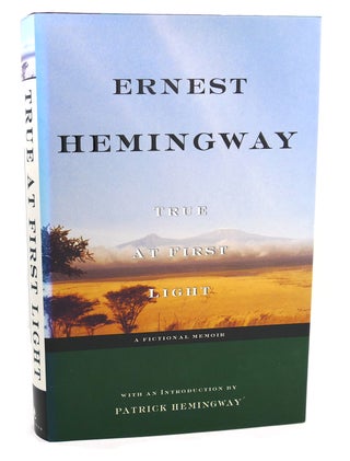 Item #100469 TRUE AT FIRST LIGHT A Fictional Memoir. Ernest Hemingway