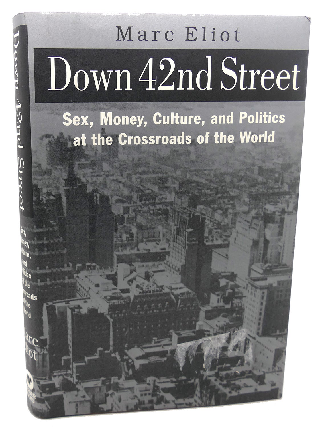 DOWN 42ND STREET : Sex, Money, Culture, and Politics at the Crossroads of  the World | Marc Eliot | First Edition; First Printing